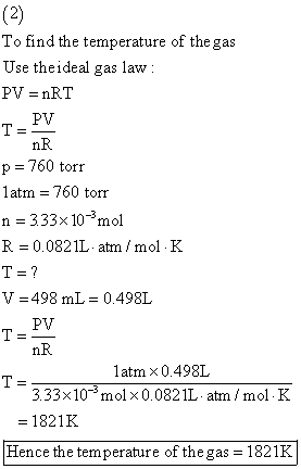 To find the temperature of the gas Use the ideal gas law : PV = nRT T-PV nR p = 760 torr latm = 760 torr n = 333x 10-mol R =
