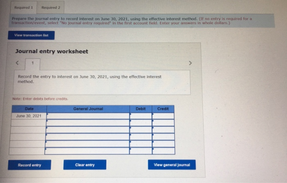 Required 1 Required 2 Prepare the journal entry to record interest on June 30, 2021, using the effective interest method. (If