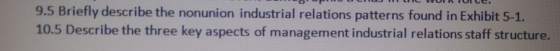 9.5 Briefly describe the nonunion industrial relations patterns found in Exhibit 5-1. 10.5 Describe the three key aspects of