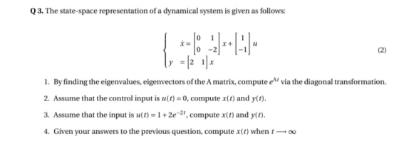 Q3. The state-space representation of a dynamical system is given as follows: (2) (y = 2 x 1. By finding the eigenvalues, eig