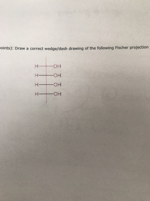 oints): Draw a correct wedge/dash drawing of the following Fischer projection І ОН -он І І он І -он