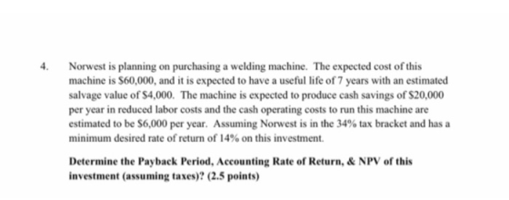 Norwest is planning on purchasing a welding machine. The expected cost of this machine is $60,000, and it is expected to have