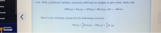 6.62. With a platinum catalyst, ammonia will burn in oxygen to give nitric oxide, NO. tions 4NH, () + 50(9) + 4NO(g) + 6H2O()