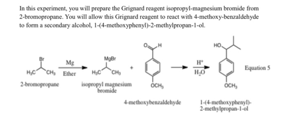 In this experiment, you will prepare the Grignard reagent isopropyl-magnesium bromide from 2-bromopropane. You will allow thi