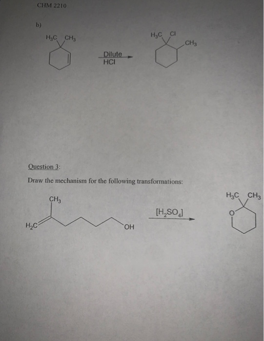 CHM 2210 HỌC CHI ныс сі CH3 Dilute НСІ Question 3: Draw the mechanism for the following transformations: CH3 H4C CH3 [H,SO] Н