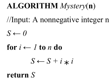 ALGORITHM Mystery(n) //Input: A nonnegative integer n for ← 1 to n do return S