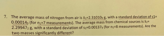 · The average mass of nitrogen from air is 82=2.310109 g, with a standard deviation of s1= 0.000143 (for n1=7 measurements).