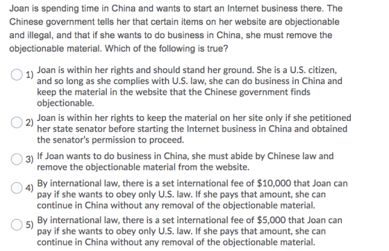 Joan is spending time in China and wants to start an Internet business there. The Chinese government tells her that certain i