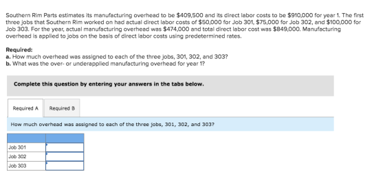 Southern Rim Parts estimates its manufacturing overhead to be $409,500 and its direct labor costs to be $910,000 for year 1.