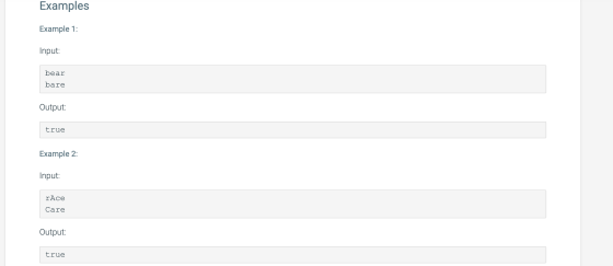 Examples Example 1: Input: bear bare Output: true Example 2: Input: rAce Care Output: true