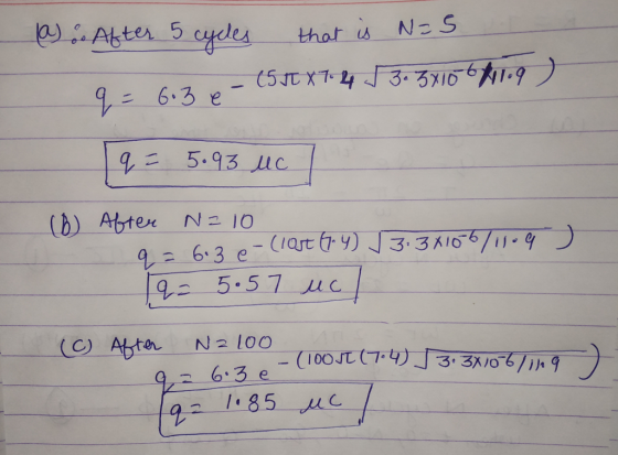 (a) do After 5 cycles that is N=5 q = 6.3 e - (5 50 X 7.4 53.3810641109) q = 5.93 uc ) (6) After N=10 a = 6.3 e-(10st (14) ✓