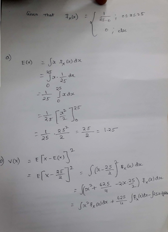 Given that Fx (x) = t ; o50225 lo; else a) E(X) = Sx fx (x) dx = 1:25 ) V(x) = E(X-E(x)]² - E[x-257-56-25 6 da = {(2²+ 625 -2