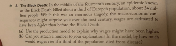 * 3. The Black Death: In the middle of the fourteenth century, an epidemic known as the Black Death killed about a third of E
