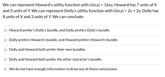 We can represent Howards utility function with U(x,y) = 16xy. Howard has 7 units of X and 5 units of Y. We can represent Dol