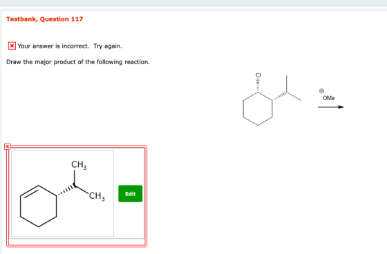 Testbank, Question 117 x Your answer is incorrect. Try again. Draw the major product of the following reaction. OME Edit
