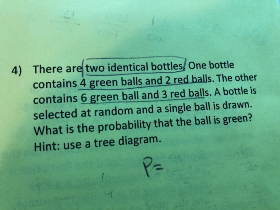 There are two identical bottles One bottle contains 4 green balls and 2 red balls. The other contains 6 green ball and 3 red balls. A bottle is selected at random and a single ball is drawn. What is the probability that the ball is green? Hint: use a tree diagram. 4) P-