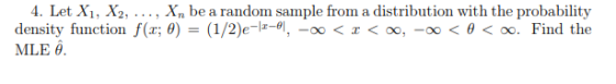 Let Xi, X2, Xn be ar ensity function f(r; θ) = (1/2)e-Iz-이,-oo < x < 00,-00 < θ < oo. Find the d MLE θ