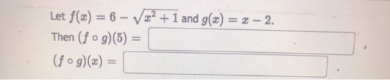 Let f(a) = 6 – V22 + 1 and g(2) = 2 – 2. Then (fog)(5) = (fºg)(20) =