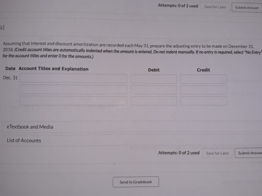 Attempts: 0 of 2 used Save for Later Submit Answer c) Assuming that interest and discount amortization are recorded each May