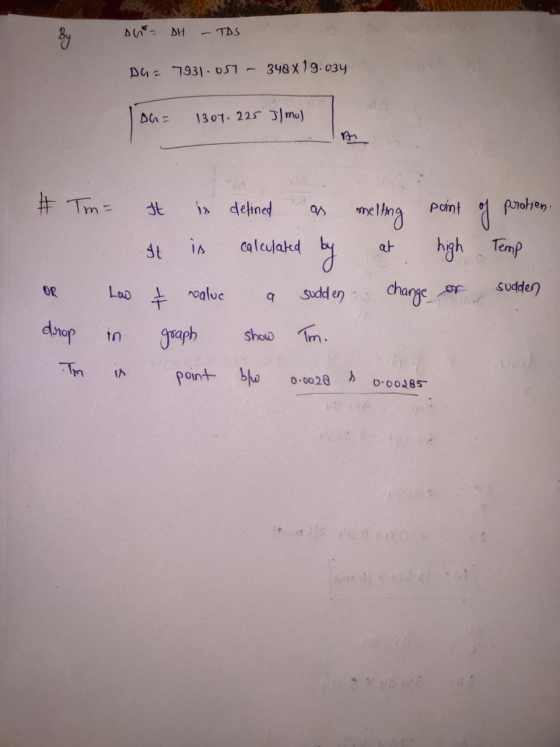 Du = H - TIS par 7931.051 - 348x19.034 Ah 1307. 225 J/mol # Tm= It is defined as melting point of protien It is calculated by
