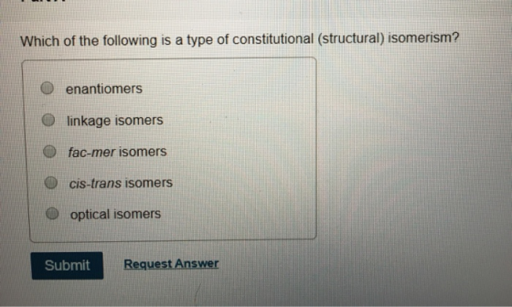 Which of the following is a type of constitutional (structural) isomerism? O enantiomers linkage isomers fac-mer isomers O ci