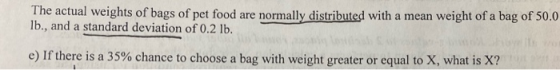 The actual weights of bags of pet food are normally distributed with a mean weight of a bag of 50.0 Ib., and a standard devia