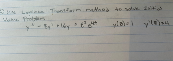 o use Laplace Transform method to solve Initial Value Problem y - 8y & 1by = t² est y (8) = 1 y(0)=4