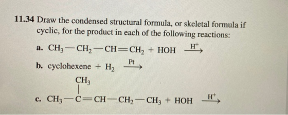 11.34 Draw the condensed structural formula, or skeletal formula if cyclic, for the product in each of the following reaction