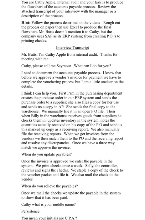 You are Cathy Apple, internal audit and your task is to produce the flowchart of the accounts payable process. Review the att