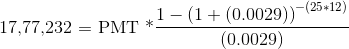 17,77,232 = PMT * DMT1-(1 + (0.0029))-(25+12) (0.0029)