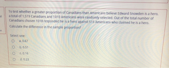 d To test whether a greater proportion of Canadians than Americans believe Edward Snowden is a hero, a total of 1.519 Canadia