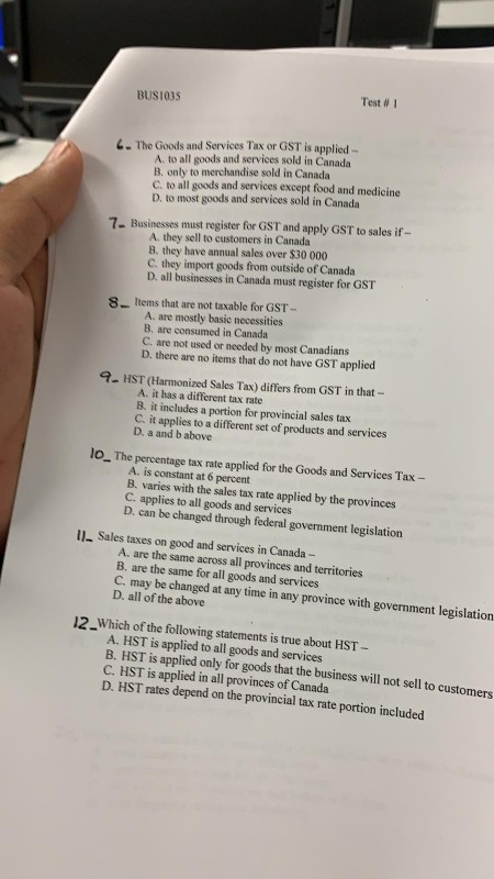 BUSIO3 Test 1 6. The Goods and Services Tax or GST is applied - A. to all goods and services sold in Canada B. only to mercha