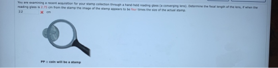 You are examining a recent acquisition for your stamp collection through a hand-held reading glass (a converging lens). Deter