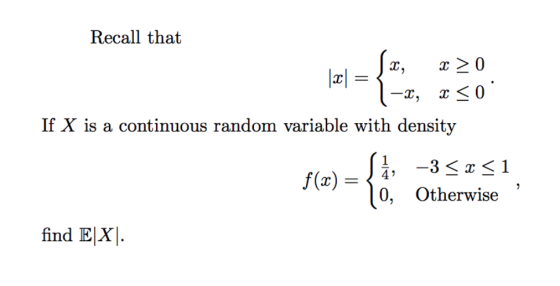 Recall that If X is a continuous random variable with density f(x)= , 0, Otherwise find EX.
