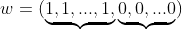 w=({\underbrace{1,1,...,1,}\underbrace{0,0,...0})