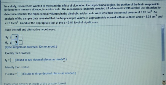 In a study, researchers wanted to measure the effect of alcohol on the hippocampal region, the portion of the brain responsib