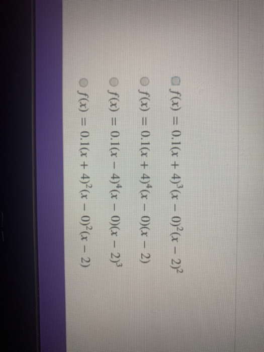 a f(x) = 0.1(x + 4)(x - )?(x - 2)2 f(x) = 0.1(x + 4)*(x – 0)(x - 2) o f(x) = 0.1(x – 4)*(x - 1)(x - 2)3 f(x) = 0.1(x + 4)²(x
