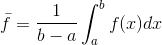 \bar{f} =\frac{1}{b-a}\int_{a}^{b}f(x)dx