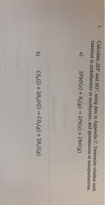 1. Calculate AH° and AG, using data in Appendix C. Determine whether each reaction is endothermic or exothermic, and spontan