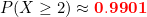 \small P(X\geq 2)\approx \mathbf{{\color{Red} 0.9901}}