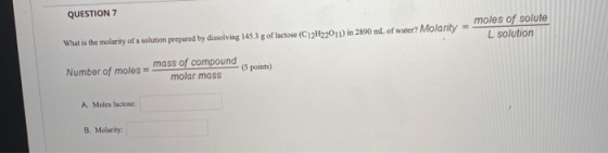 QUESTION 7 What is the molarity of a solution prepared by dissolving 1453 g of lactose (C12H2011) in 2890 mL of water? Molani