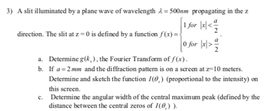 3) A sli illuminated by a plane wave of wavelength 1-500nm propagating in the z for direction. The slit at z is defined by a