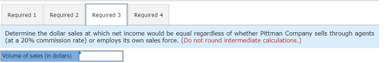 Required 1 Required 2 Required 3 Required 4 Determine the dollar sales at which net income would be equal regardless of wheth