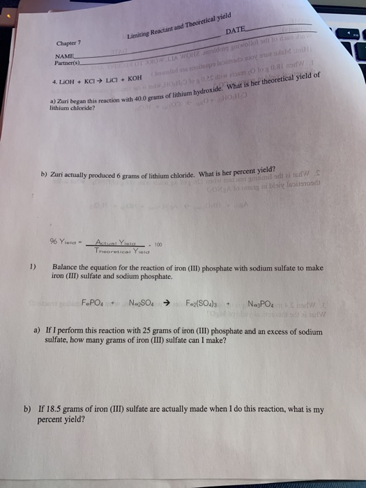 Limiting Reactant and Theoretical yield Chapter 7 NAME Partners 4. LIOH + KCI → LiCl + KOH DATE ORROW LIA WORTlong guwollollo