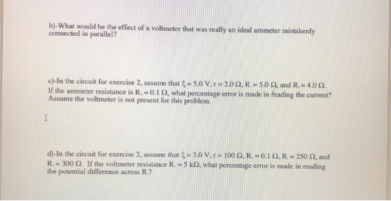 b)-What would be the effect of a voltmeter that was really an ideal ammeter mistakenly connected in parallel? c)-in the circu