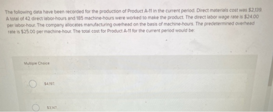The following data have been recorded for the production of Product A-11 in the current period. Direct materials cost was $2,