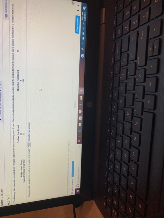 Score: 0 of 2 pts Question HE 4.3.17 The blowing dalawarmarires re tom 1000 pre-employment drug screening tests. If one of th