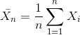 \bar{X_{n}} = \frac{1}{n}\sum_{1=1}^{n} X_{i}