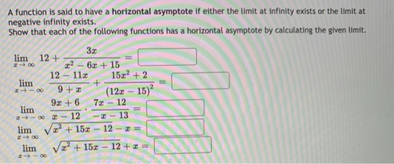 A function is said to have a horizontal asymptote if either the limit at infinity exists or the limit at negative infinity ex