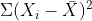 \Sigma (X_{i} - \bar{X})^{2}